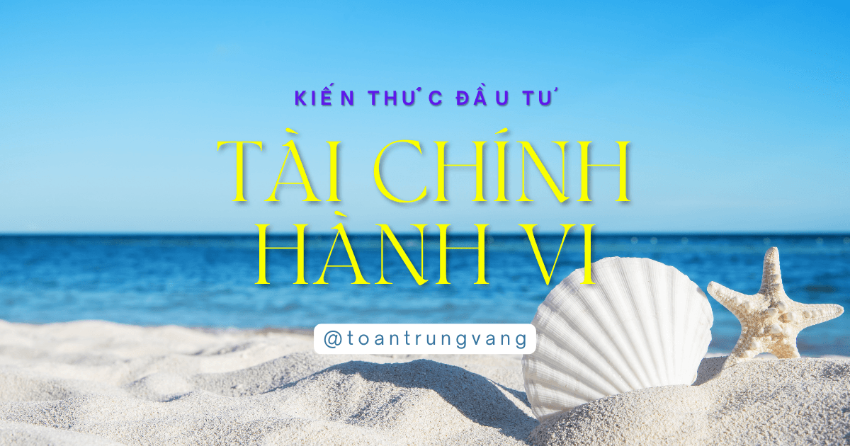 Tài Chính Hành Vi: Khám Phá Thiên Kiến Ảnh Hưởng Quyết Định Đầu Tư