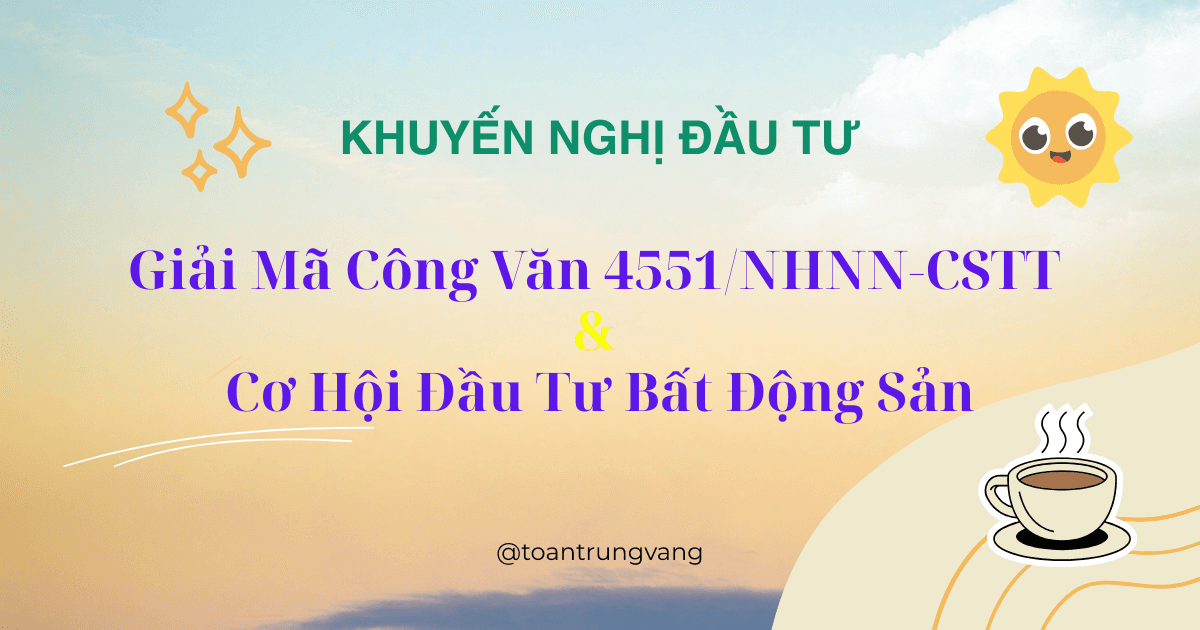 Giải Mã Công Văn 4551/NHNN-CSTT và Cơ Hội Đầu Tư Bất Động Sản
