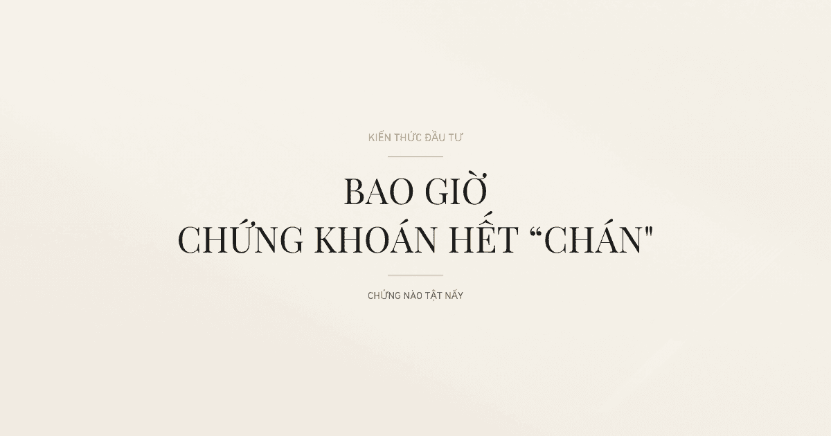 Khi Nào Thị Trường Chứng Khoán Việt Nam Hết Giai Đoạn Trầm Lắng?